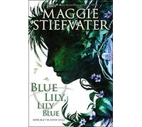 The Raven Cycle 3: Blue Lily, Lily Blue
