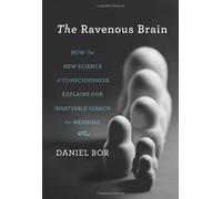 The Ravenous Brain: How the New Science of Consciousness Explains Our Insatiable Search for Meaning by Daniel Bor (Aug 28 2012)