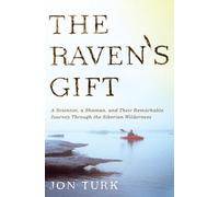 The Raven's Gift: A Scientist, a Shaman, and Their Remarkable Journey Through the Siberian Wilderness
