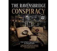 THE RAVENSBRIDGE CONSPIRACY: Crime & Mystery Logic Grid Puzzles for Teens and Adults - Large-Print Book with 50 Connected Easy, Medium & Hard Detective Cases and Complete Solutions