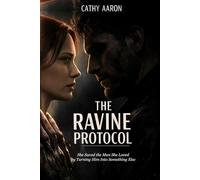 The Ravine Protocol: She Saved the Man She Loved by Turning Him Into Something Else (The Ravine Protocol Duology)