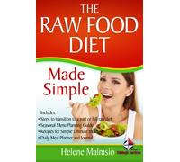 The Raw Food Diet Made Simple: Includes: Steps to transition to a part or full raw diet, Seasonal Menu Planning Guide, Recipes for Simple 5 Minute Meals, Daily Meal Planner and Journal