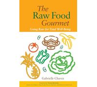 The Raw Food Gourmet: Going Raw for Total Well-Being