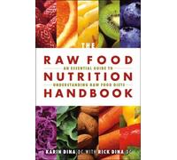 The Raw Food Nutrition Handbook : An Essential Guide to Understanding Raw Food Diets