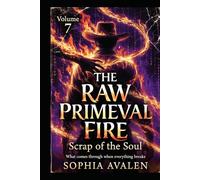 The Raw Primal Fire: The Soul's Waste: What Breaks Through When Everything Falls Apart (The Primeval Fire Files)