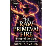 The Raw Primal Fire: The Soul's Waste: What Breaks Through When Everything Falls Apart (The Primeval Fire Files)