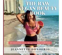 The Raw Vegan Beauty Book: All Natural Beauty Secrets: Tips and Tricks That Actually Work!