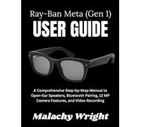 The Ray-Ban Meta (Gen 1) User Guide: A Comprehensive Step-by-Step Manual to Open-Ear Speakers, Bluetooth Pairing, 12 MP Camera Features, and Video Recording