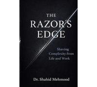 The Razor’s Edge: Shaving Complexity from Life and Work