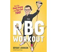 The RBG Workout – How She Stays Strong . . . and You Can Too!