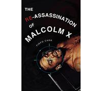 The Re-Assassination of Malcolm X