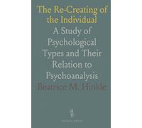 The Re-Creating of the Individual: A Study of Psychological Types and Their Relation to Psychoanalysis
