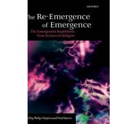 The Re-Emergence of Emergence: The Emergentist Hypothesis from Science to Religi