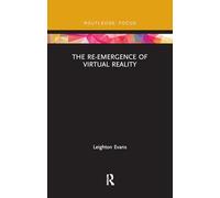 The Re-Emergence of Virtual Reality (Routledge Focus on Digital Culture)