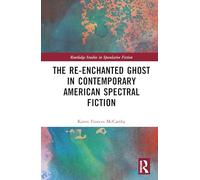 The Re-Enchanted Ghost in Contemporary American Fiction (Routledge Studies in Speculative Fiction)