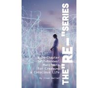The "Re-" Series: A 24-Chapter Self-Renewal Manifesto for Creating a Conscious Life