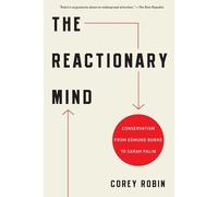 The Reactionary Mind: Conservatism From Edmund Burke To Sarah Palin