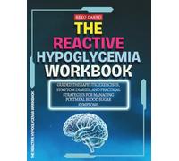 The Reactive Hypoglycemia Workbook: Guided Therapeutic Exercises, Symptom Diaries, and Practical Strategies for Managing Post-Meal Blood Sugar Symptoms