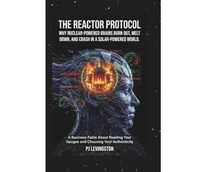 THE REACTOR PROTOCOL: WHY NUCLEAR-POWERED BRAINS BURN OUT, IN A SOLAR-POWERED WORLD