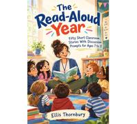 The Read-Aloud Year: Fifty Short Classroom Stories With Discussion Prompts for Ages 7 to 11