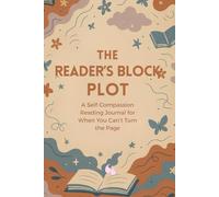 The Reader’s Block Plot: A Self-Compassion Reading Journal for When You Can’t Turn the Page