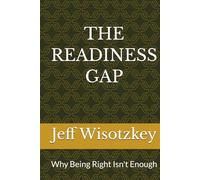 THE READINESS GAP: Why Being Right Isn't Enough