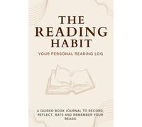 The Reading Habit: Your Personal Reading Log: A Guided book Journal to Record, Reflect, Rate AND Remember Your Reads