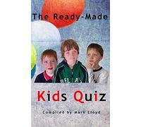 The Ready-Made Kids Quiz: 5 quizzes of 10 rounds of 10 general knowledge questions