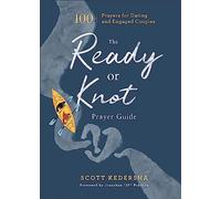 The Ready or Knot Prayer Guide - 100 Prayers for Dating and Engaged Couples