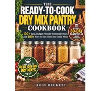 The Ready-to-Cook Dry Mix Pantry Cookbook: 100+ Easy, Budget-Friendly Homemade Mixes and 400+ Ways to Turn Them Into Family Meals | Build Your Pantry in 30 Days with a Meal Plan & Shopping Lists