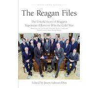 The Reagan Files: The Untold Story of Reagan's Top-Secret Efforts to Win the Cold War (Based on Recently Declassified Letters and National Security Council Meeting Minutes): Volume 1