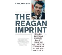 The Reagan Imprint: Ideas in American Foreign Policy from the Collapse of Communism to the War on Terror