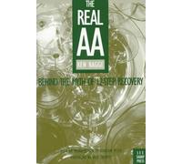 The Real Aa: Behind the Myth of 12-Step Recovery
