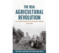 The Real Agricultural Revolution : The Transformation of English Farming, 1939-1985