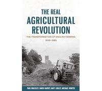 The Real Agricultural Revolution: The Transformation of English Farming, 1939-1985 (Boydell Studies in Rural History)