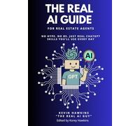 The REAL AI Guide For Real Estate Agents: No Hype. No BS. Just Real ChatGPT Skills You’ll Use Every Day.