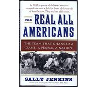 The Real All Americans: The Team That Changed a Game, a People, a Nation