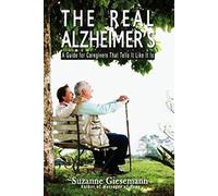The Real Alzheimer's: A Guide for Caregivers That Tells It Like It Is