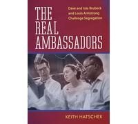 The Real Ambassadors: Dave and Iola Brubeck and Louis Armstrong Challenge Segregation (American Made Music Series)