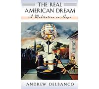 The Real American Dream: A Meditation on Hope: 11 (The William E. Massey Sr. Lectures in American Studies)