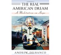 The Real American Dream - A Meditation on Hope (The William E. Massey Sr. Lectures in the History of American Civilization)
