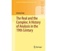 The Real and the Complex: A History of Analysis in the 19th Century (Springer Undergraduate Mathematics Series)