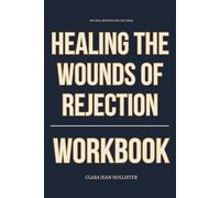 The Real Benefits You Get from Healing the Wounds of Rejection Workbook: How to Execute Joyce Meyer’s Path to Lasting Identity, Spiritual Strength, and Emotional Confidence in Real Life
