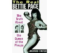 The Real Bettie Page: The Truth About the Queen of the Pin-ups