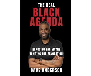 The Real Black Agenda: Exposing the Myths. Igniting the Revolution