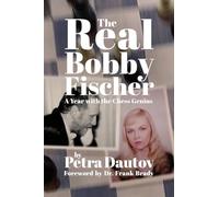 The Real Bobby Fischer: A Year with the Chess Genius