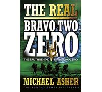 The Real Bravo Two Zero: The Truth Behind Bravo Two Zero