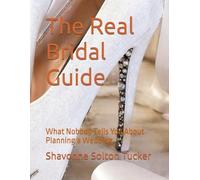 The Real Bridal Guide: What Nobody Tells You About Planning a Wedding
