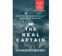 The Real Captain: Real-world Lessons for Aspiring Business Analysts