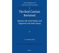 The Real Cassian Revisited: Monastic Life, Greek Paideia, and Origenism in the Sixth Century: 112 (Vigiliae Christianae, Supplements, 112)